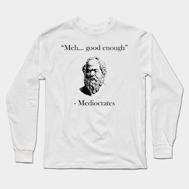 Meh good enough Long Sleeve T-Shirt by kilshamy